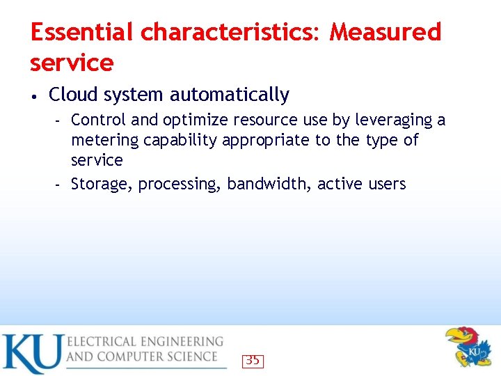 Essential characteristics: Measured service • Cloud system automatically Control and optimize resource use by Essential characteristics: Measured service • Cloud system automatically Control and optimize resource use by