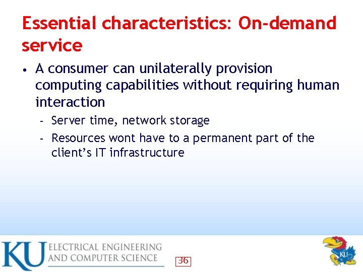 Essential characteristics: On-demand service • A consumer can unilaterally provision computing capabilities without requiring Essential characteristics: On-demand service • A consumer can unilaterally provision computing capabilities without requiring