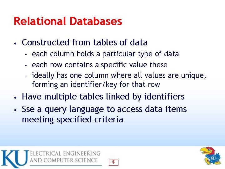 Relational Databases • Constructed from tables of data each column holds a particular type Relational Databases • Constructed from tables of data each column holds a particular type
