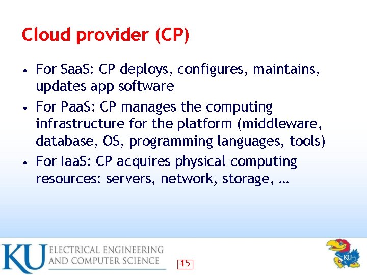 Cloud provider (CP) For Saa. S: CP deploys, configures, maintains, updates app software • Cloud provider (CP) For Saa. S: CP deploys, configures, maintains, updates app software •