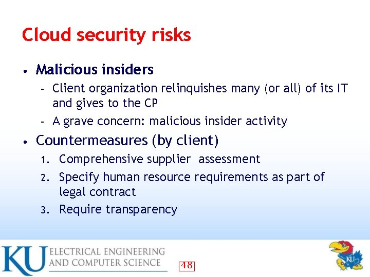 Cloud security risks • Malicious insiders Client organization relinquishes many (or all) of its Cloud security risks • Malicious insiders Client organization relinquishes many (or all) of its