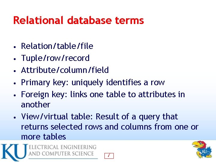 Relational database terms • • • Relation/table/file Tuple/row/record Attribute/column/field Primary key: uniquely identifies a Relational database terms • • • Relation/table/file Tuple/row/record Attribute/column/field Primary key: uniquely identifies a