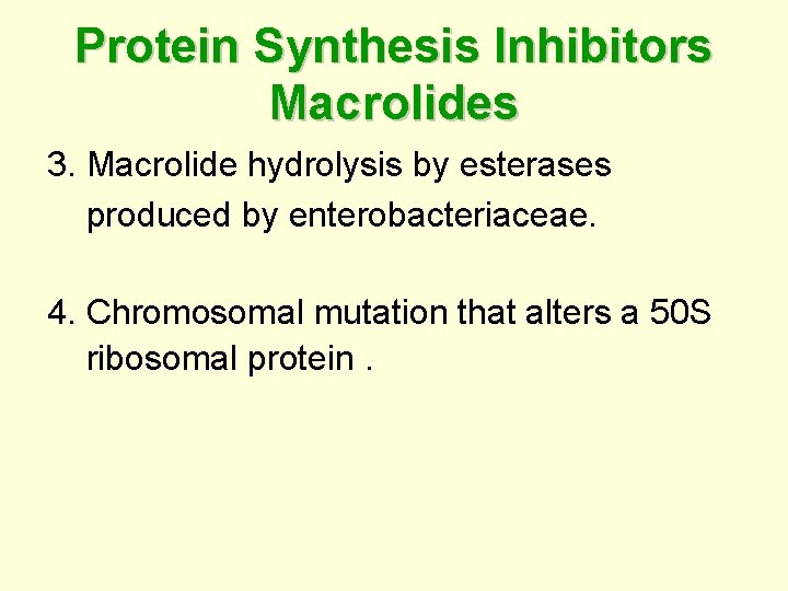 Protein Synthesis Inhibitors Macrolides 3. Macrolide hydrolysis by esterases produced by enterobacteriaceae. 4. Chromosomal