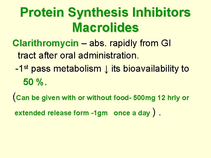 Protein Synthesis Inhibitors Macrolides Clarithromycin – abs. rapidly from GI Clarithromycin tract after oral