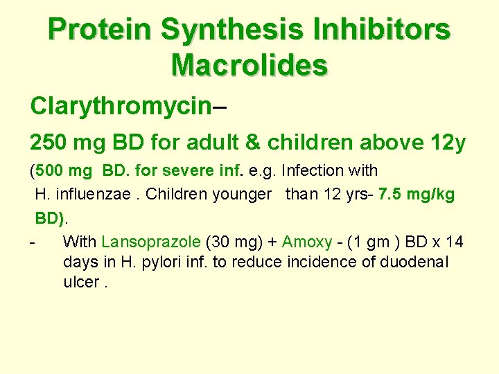 Protein Synthesis Inhibitors Macrolides Clarythromycin– 250 mg BD for adult & children above 12