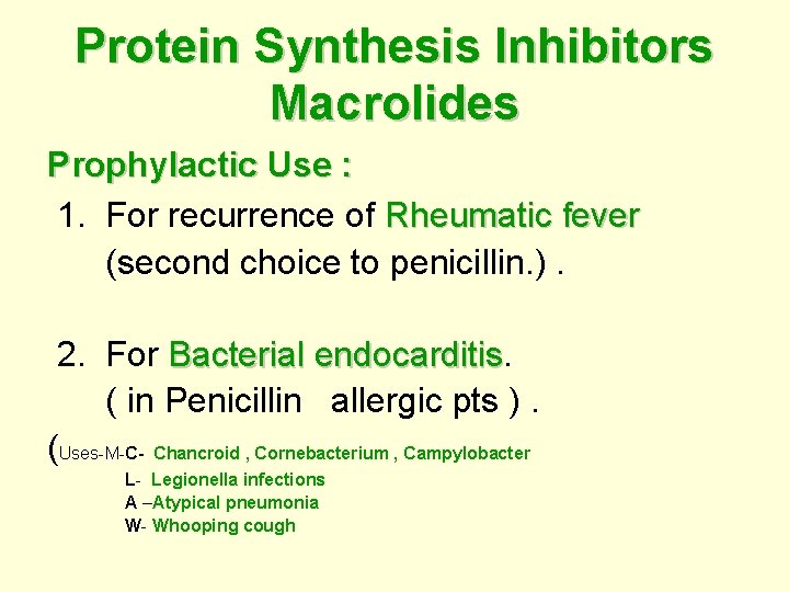 Protein Synthesis Inhibitors Macrolides Prophylactic Use : : 1. For recurrence of Rheumatic fever