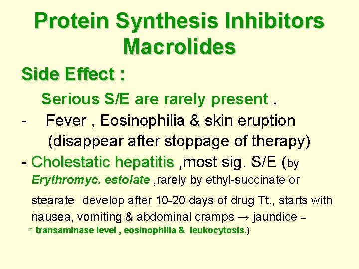 Protein Synthesis Inhibitors Macrolides Side Effect : : Serious S/E are rarely present. -