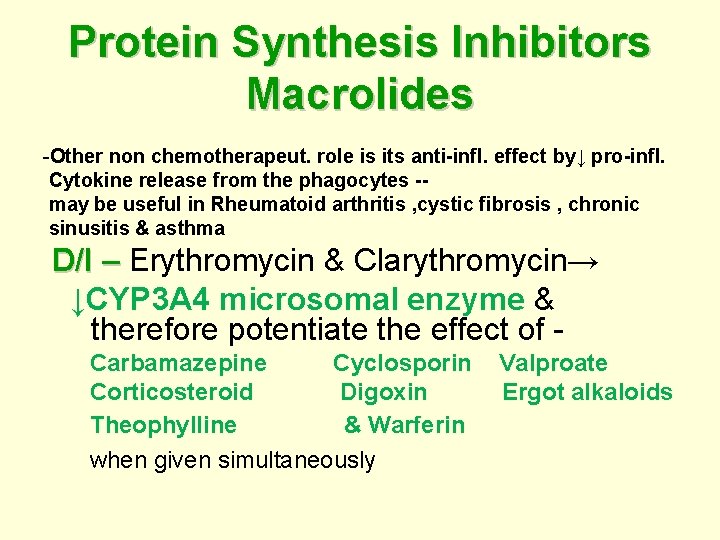 Protein Synthesis Inhibitors Macrolides -Other non chemotherapeut. role is its anti-infl. effect by↓ pro-infl.