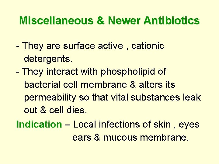 Miscellaneous & Newer Antibiotics - They are surface active , cationic detergents. - They