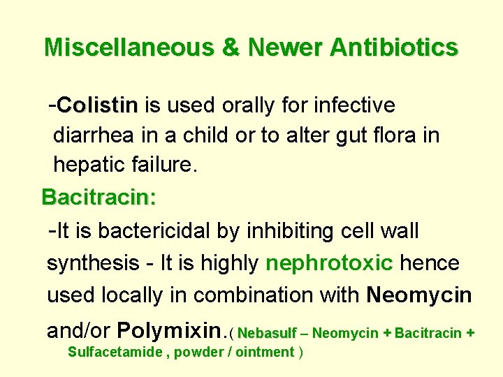 Miscellaneous & Newer Antibiotics -Colistin is used orally for infective Colistin diarrhea in a