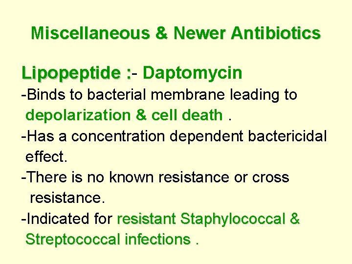 Miscellaneous & Newer Antibiotics Lipopeptide : - Daptomycin : -Binds to bacterial membrane leading