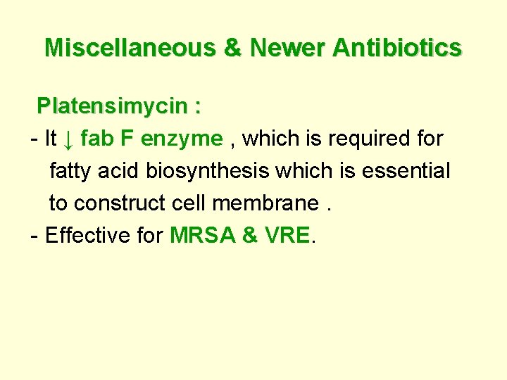 Miscellaneous & Newer Antibiotics Platensimycin : - It ↓ fab F enzyme , which