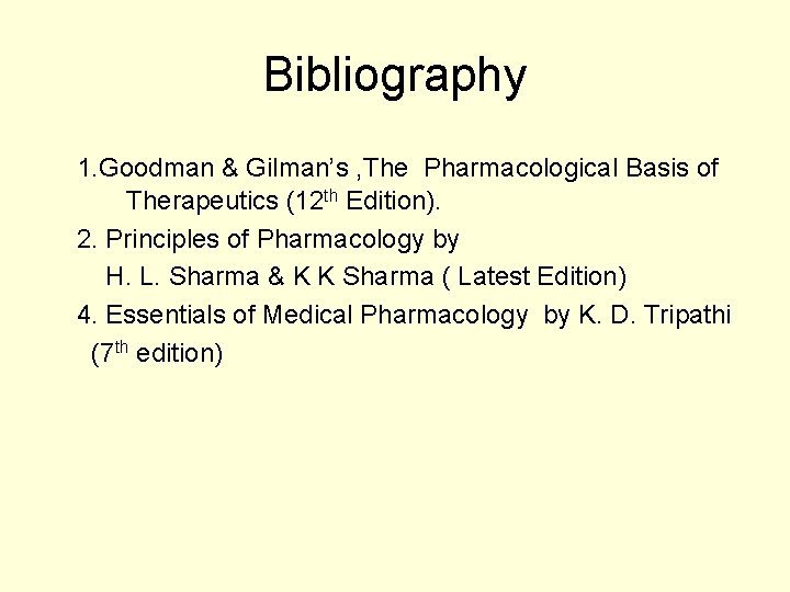 Bibliography 1. Goodman & Gilman’s , The Pharmacological Basis of Therapeutics (12 th Edition).