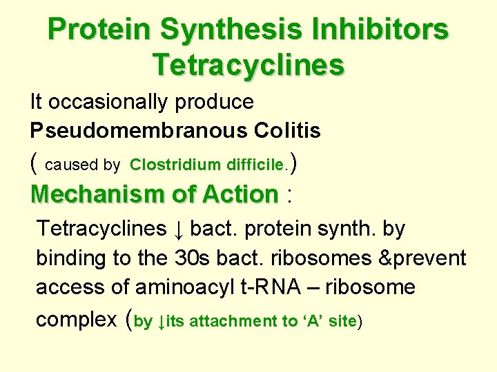 Protein Synthesis Inhibitors Tetracyclines It occasionally produce Pseudomembranous Colitis ( caused by Clostridium difficile.