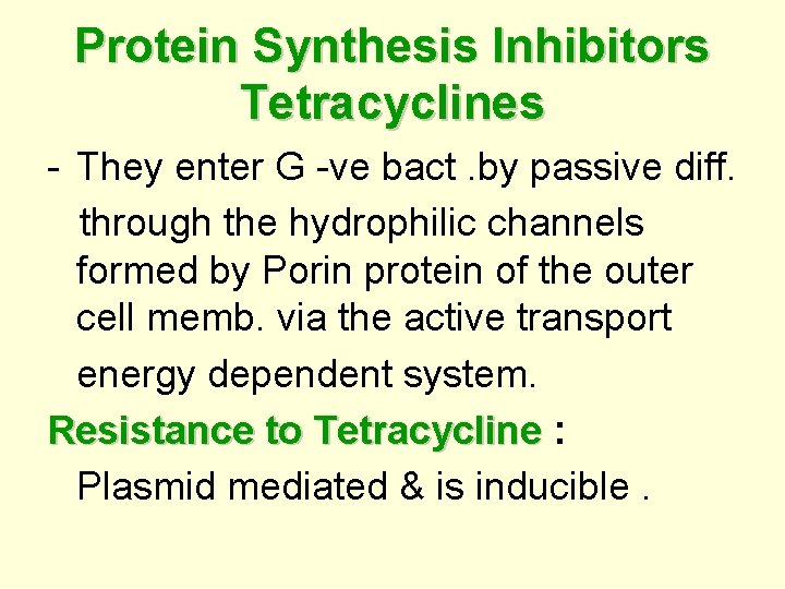 Protein Synthesis Inhibitors Tetracyclines - They enter G -ve bact. by passive diff. through