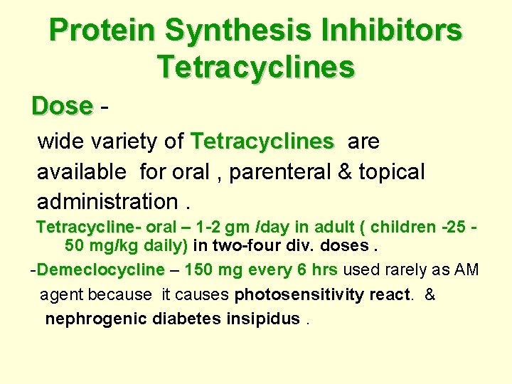 Protein Synthesis Inhibitors Tetracyclines Dose wide variety of Tetracyclines are Tetracyclines available for oral