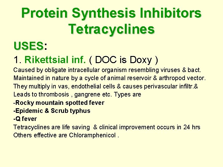 Protein Synthesis Inhibitors Tetracyclines USES: USES 1. Rikettsial inf. ( DOC is Doxy )