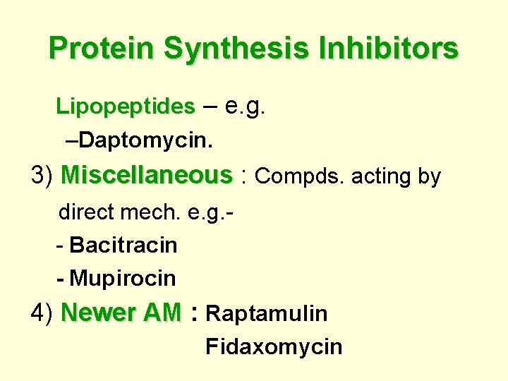 Protein Synthesis Inhibitors Lipopeptides – e. g. –Daptomycin. 3) Miscellaneous : Miscellaneous Compds. acting