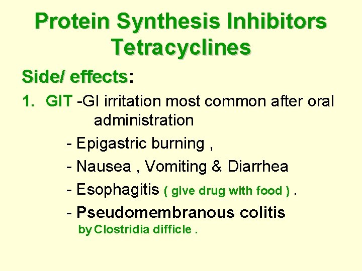 Protein Synthesis Inhibitors Tetracyclines Side/ effects: effects 1. GIT -GI irritation most common after