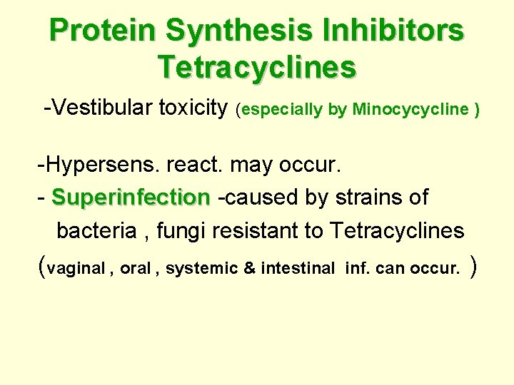 Protein Synthesis Inhibitors Tetracyclines -Vestibular toxicity (especially by Minocycycline ) -Hypersens. react. may occur.