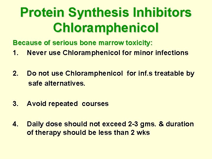 Protein Synthesis Inhibitors Chloramphenicol Because of serious bone marrow toxicity: 1. Never use Chloramphenicol