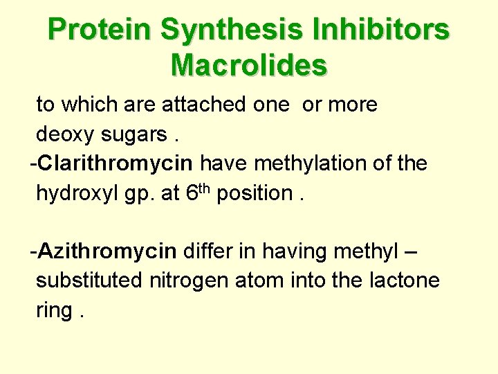 Protein Synthesis Inhibitors Macrolides to which are attached one or more deoxy sugars. -Clarithromycin