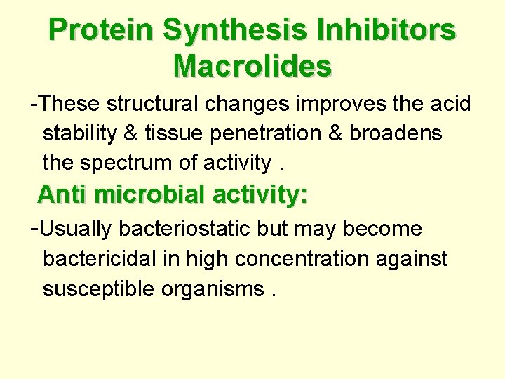 Protein Synthesis Inhibitors Macrolides -These structural changes improves the acid stability & tissue penetration