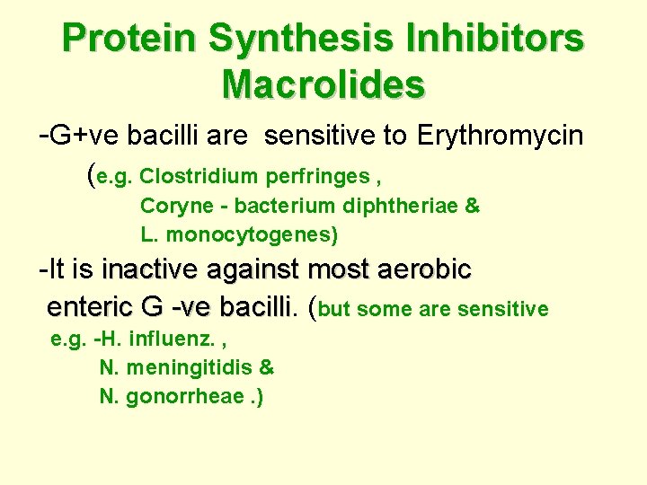 Protein Synthesis Inhibitors Macrolides -G+ve bacilli are sensitive to Erythromycin (e. g. Clostridium perfringes