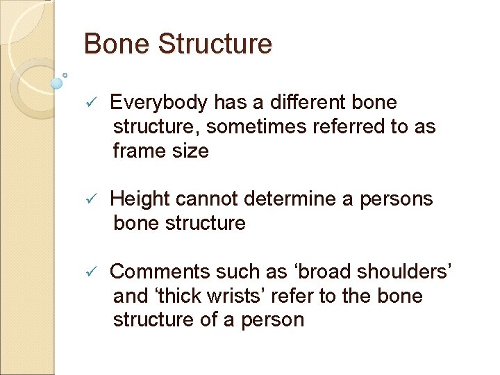 Bone Structure ü Everybody has a different bone structure, sometimes referred to as frame