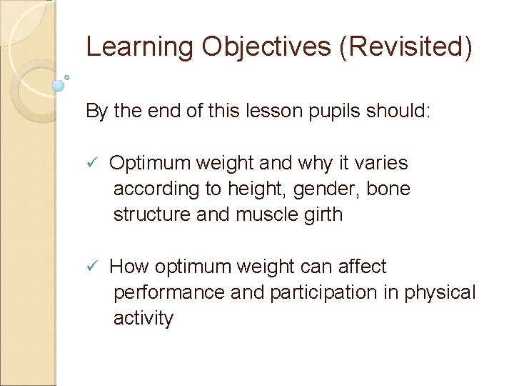 Learning Objectives (Revisited) By the end of this lesson pupils should: ü Optimum weight