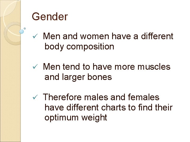 Gender ü Men and women have a different body composition ü Men tend to