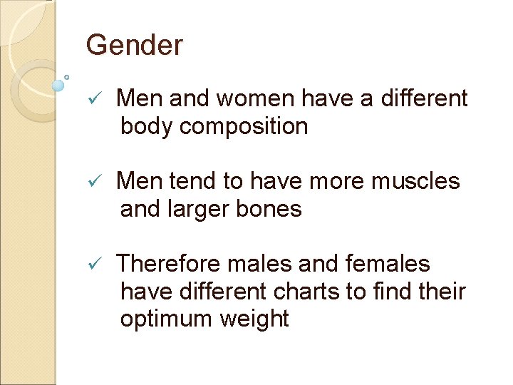 Gender ü Men and women have a different body composition ü Men tend to