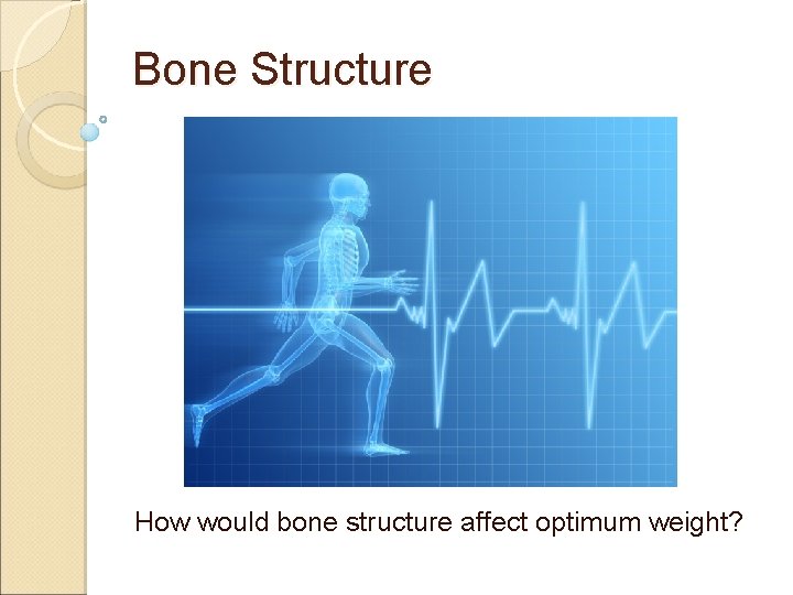 Bone Structure How would bone structure affect optimum weight? 