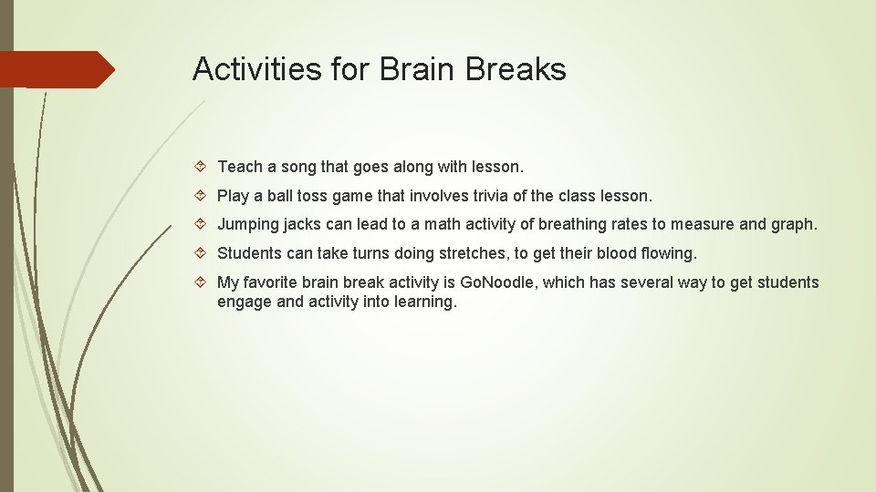 Activities for Brain Breaks Teach a song that goes along with lesson. Play a