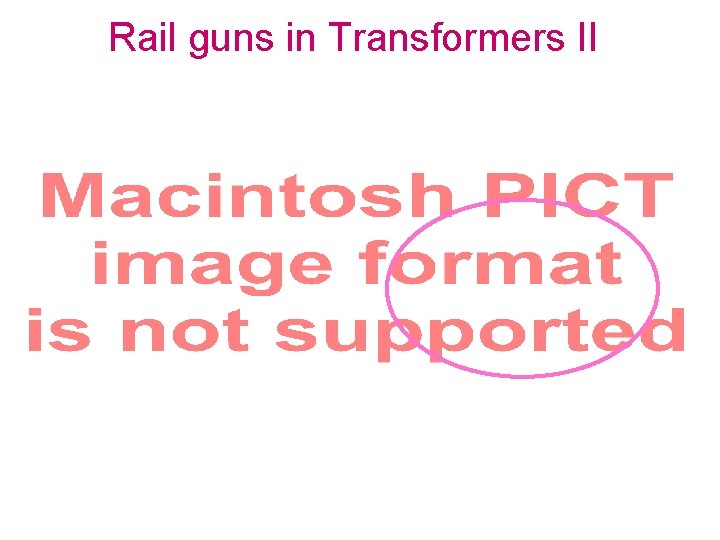 Rail guns in Transformers II 