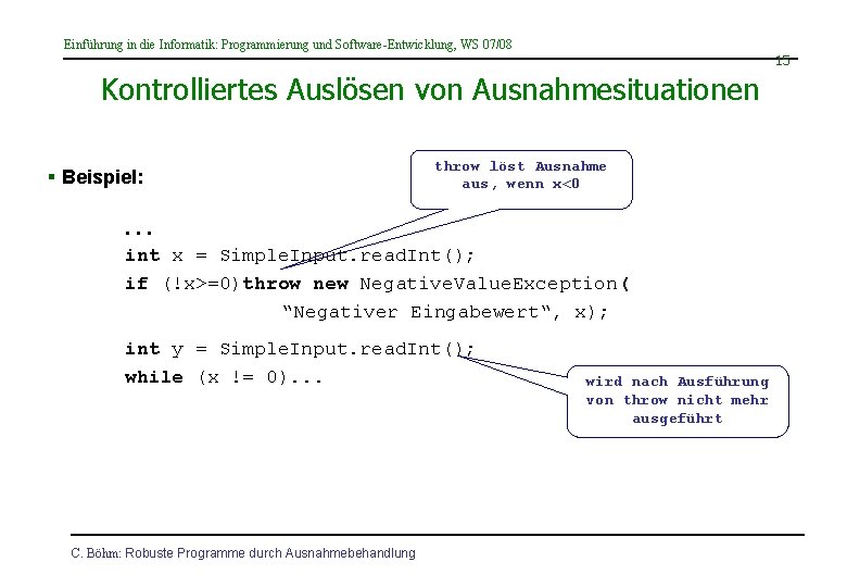 Einführung in die Informatik: Programmierung und Software-Entwicklung, WS 07/08 15 Kontrolliertes Auslösen von Ausnahmesituationen