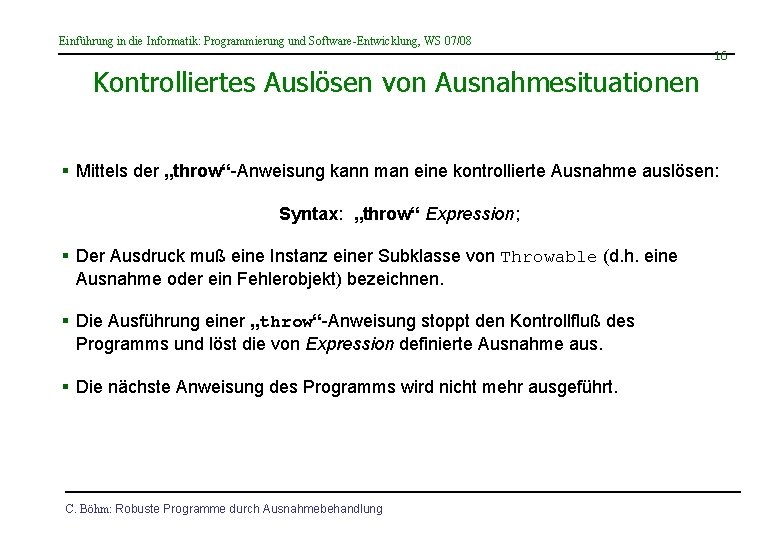 Einführung in die Informatik: Programmierung und Software-Entwicklung, WS 07/08 16 Kontrolliertes Auslösen von Ausnahmesituationen