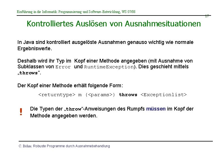 Einführung in die Informatik: Programmierung und Software-Entwicklung, WS 07/08 17 Kontrolliertes Auslösen von Ausnahmesituationen