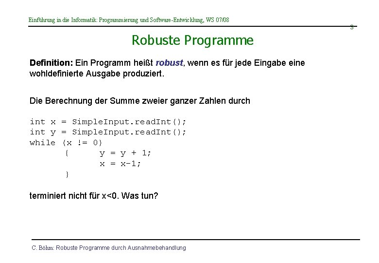 Einführung in die Informatik: Programmierung und Software-Entwicklung, WS 07/08 3 Robuste Programme Definition: Ein