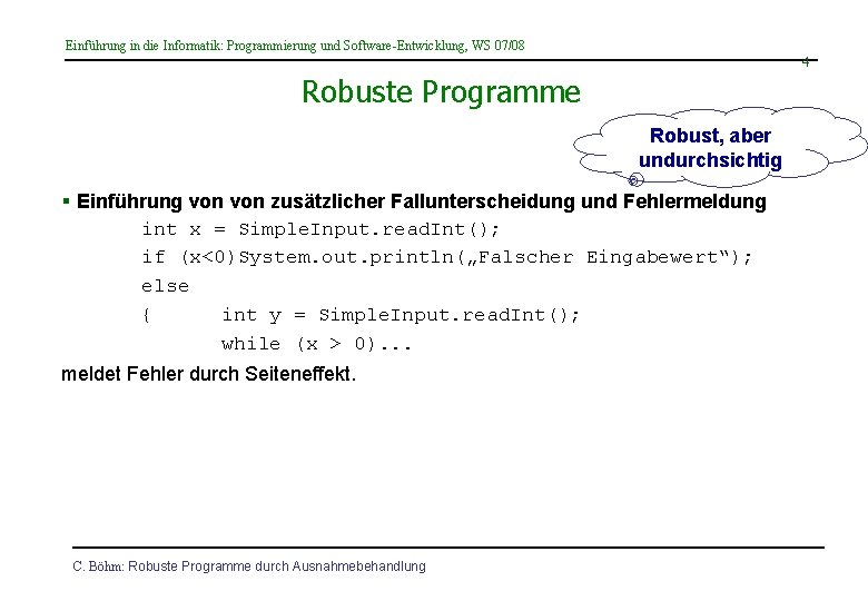 Einführung in die Informatik: Programmierung und Software-Entwicklung, WS 07/08 4 Robuste Programme Robust, aber