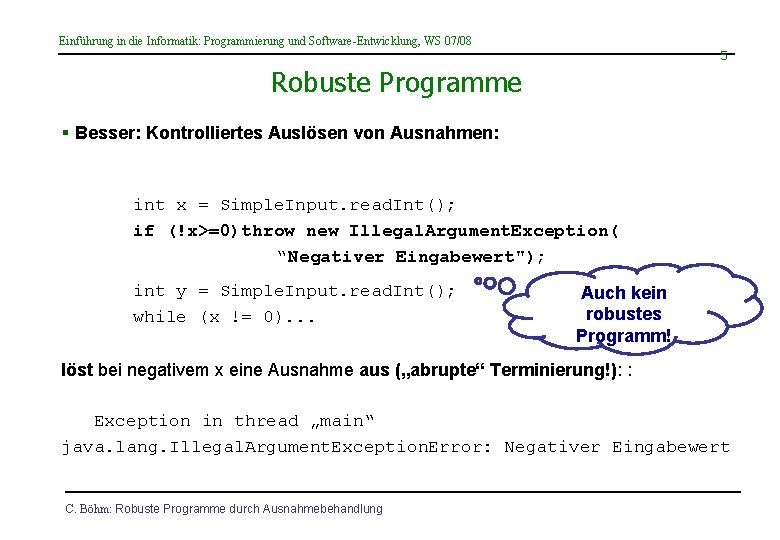 Einführung in die Informatik: Programmierung und Software-Entwicklung, WS 07/08 5 Robuste Programme § Besser: