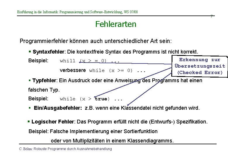 Einführung in die Informatik: Programmierung und Software-Entwicklung, WS 07/08 7 Fehlerarten Programmierfehler können auch