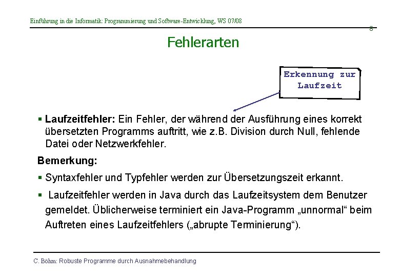 Einführung in die Informatik: Programmierung und Software-Entwicklung, WS 07/08 8 Fehlerarten Erkennung zur Laufzeit