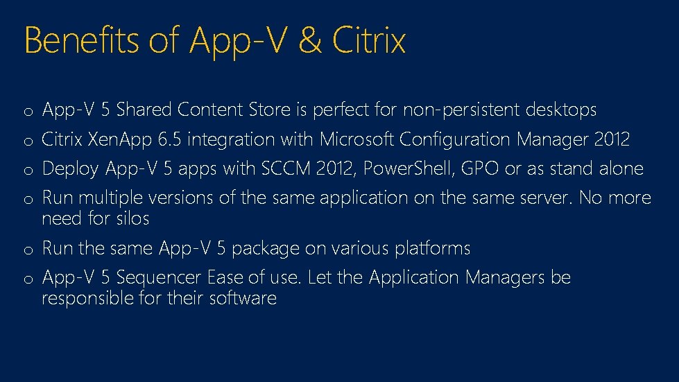 Benefits of App-V & Citrix o App-V 5 Shared Content Store is perfect for