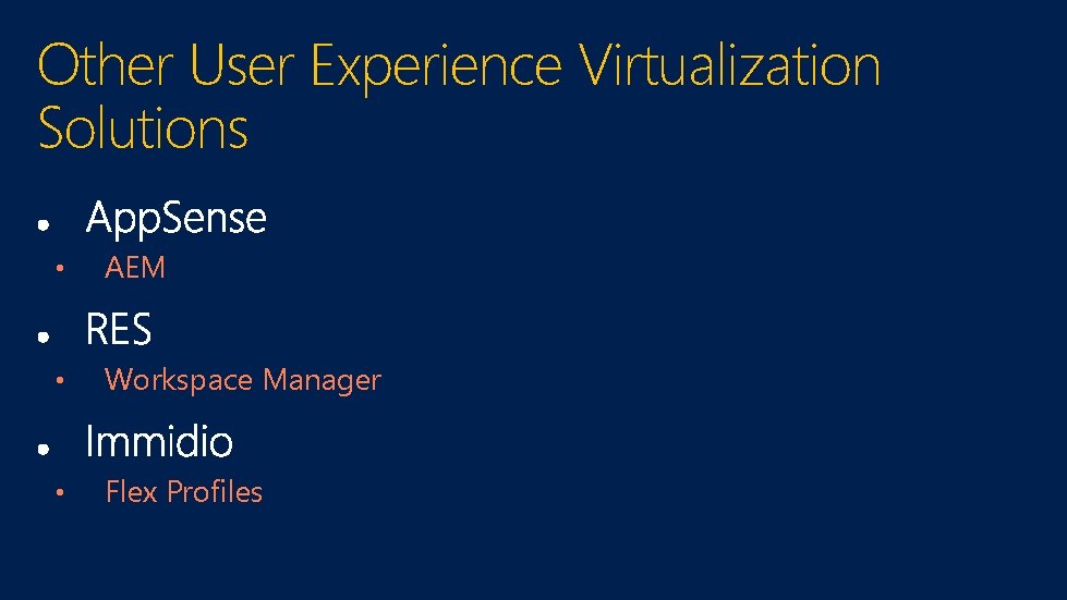 Other User Experience Virtualization Solutions • AEM • Workspace Manager • Flex Profiles 