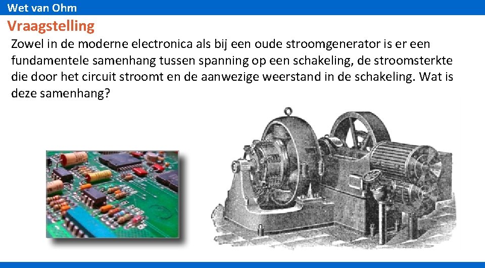 Wet van Ohm Vraagstelling Zowel in de moderne electronica als bij een oude stroomgenerator