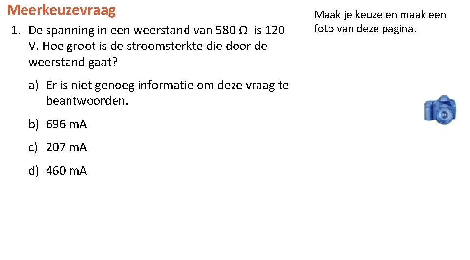 Meerkeuzevraag 1. De spanning in een weerstand van 580 Ω is 120 V. Hoe