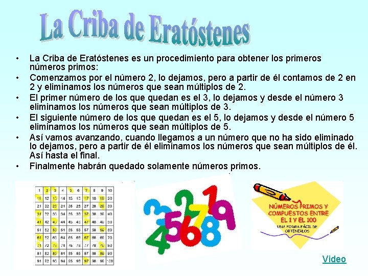  • • • La Criba de Eratóstenes es un procedimiento para obtener los