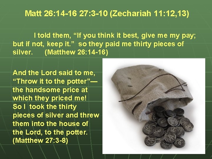 Matt 26: 14 -16 27: 3 -10 (Zechariah 11: 12, 13) I told them,