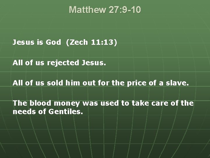 Matthew 27: 9 -10 Jesus is God (Zech 11: 13) All of us rejected